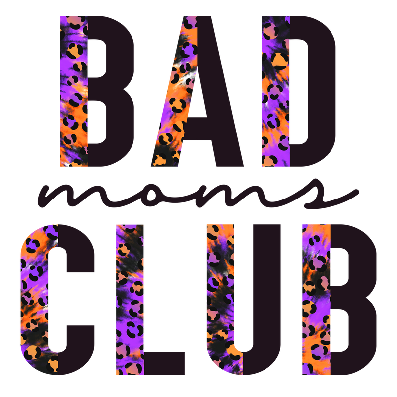 Direct to Film Transfer - Bad Moms Club
