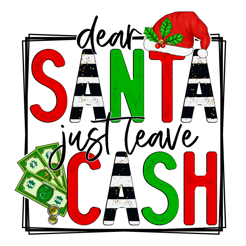 Direct to Film Transfer - Dear Santa Leave Cash